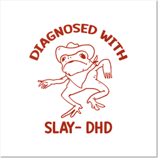 Diagnosed with slay- dhd Posters and Art